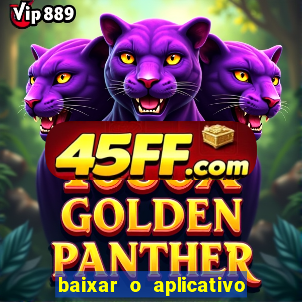 baixar o aplicativo do jogo do tigrinho
